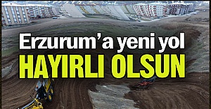 Erzurum'a yeni bir yol daha!