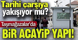 Tarihi çarşıya yakışıyor mu?