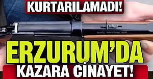 Erzurum'da kazara cinayet!