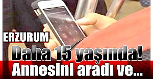 Annesini aradı ve...