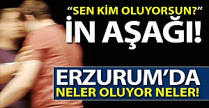 Erzurum'da neler oluyor neler!..