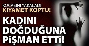 Kocasını yakaladı, kıyamet koptu!