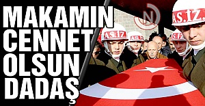 Makamın cennet olsun Dadaş!