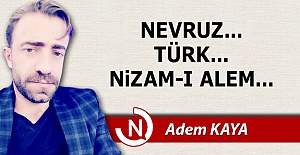 Nevruz... Türk... Nizam-ı Alem...