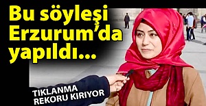 Bu söyleşi Erzurum'da yapıldı...