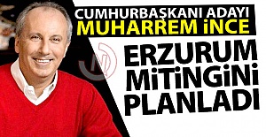 Muharrem İnce Erzurum'a geliyor!..