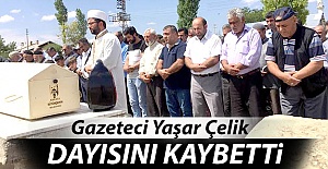 Yaşar Çelik, dayısını kaybetti