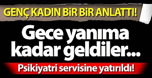 Genç kadın yaşadıklarını bir bir anlattı...