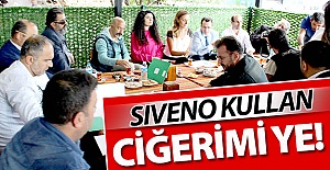 Siveno kullan, ciğerimi ye!..