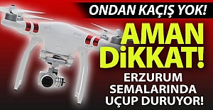 Erzurum semalarında uçup duruyor!