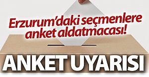 Erzurum'da anket uyarısı!