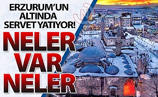 Erzurum'un altında servet yatıyor!