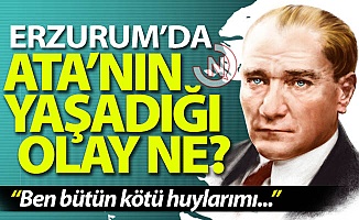 Atatürk Erzurum'da ne yaşadı?