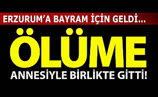Ölüme annesiyle gitti!