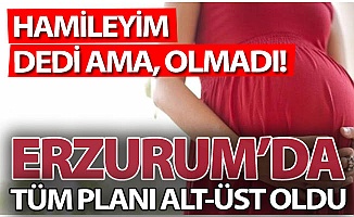 Hamilelik planı Erzurum'da alt-üst oldu!