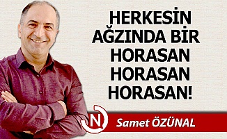 Herkesin ağzında bir Horasan, Horasan, Horasan!