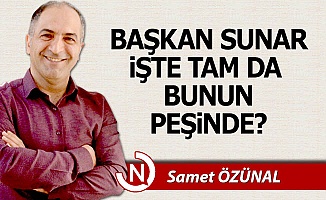Başkan Sunar işte bunun peşinde!