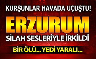 Erzurum'da kurşunlar havada uçuştu!