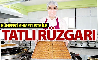 Künefeci Ahmet Usta iste tatlı rüzgarı...