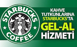 Starbucks'ta "GEL-AL" hizmeti...