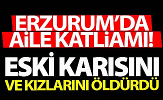 Erzurum'da aile katliamı!