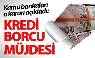 Kredi borcu olanlara müjde!