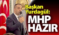 Yurdagül: MHP HAZIR!