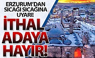 Erzurum'dan peşin peşin uyarı!
